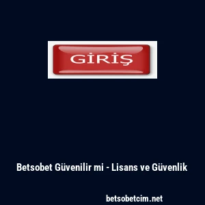 Betsobet G&uuml;venilir mi - Lisans ve G&uuml;venlik