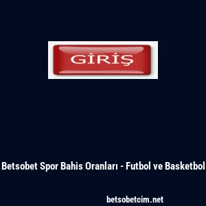Betsobet Spor Bahis Oranları - Futbol ve Basketbol